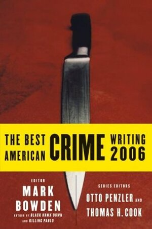 The Best American Crime Writing 2006 by Jimmy Breslin, Robert Nelson, John Heilemann, Thomas H. Cook, Otto Penzler, S.C. Gwynne, Skip Hollandsworth, David Friedman, Mark Bowden, John Connolly, Mary Battiata, Mark Jacobson, Howard Blum, Denise Grollmus, Richard Rubin, Chuck Hustmyre, Deanne Stillman, Jeffrey Toobin, Paige Williams