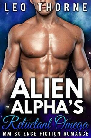 Alien Alpha's Reluctant Omega by Leo Thorne