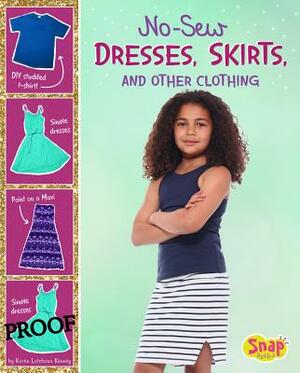 No-Sew Dresses, Skirts, and Other Clothing by Karen Latchana Kenney