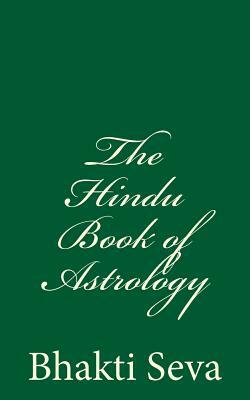 The Hindu Book of Astrology: A Timeless Classic by Bhakti Seva