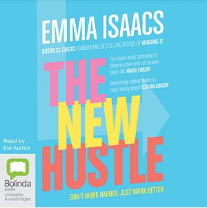 The New Hustle: Don't work harder, just work better by Emma Isaacs