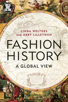 Fashion History: A Global View by Linda Welters, Abby Lillethun