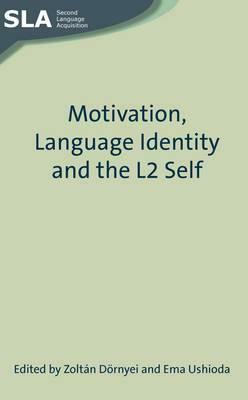 Motivation, Language Identity and the L2 Self by Zoltán Dörnyei, Ema Ushioda