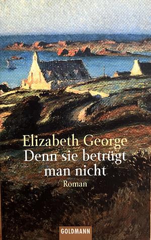 Denn sie betrügt man nicht: Roman by Elizabeth George