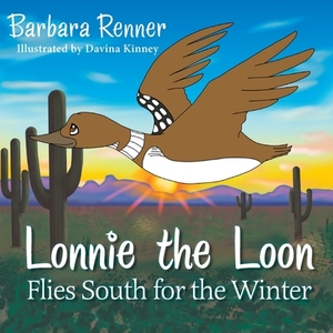 Lonnie the Loon Flies South for the Winter by Barbara Renner