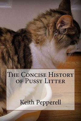 The Concise History of Pussy Litter by Keith Pepperell