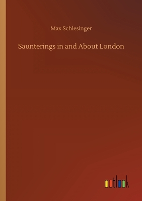 Saunterings in and About London by Max Schlesinger