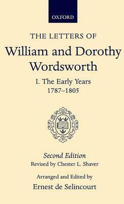 The Letters of William and Dorothy Wordsworth: Volume I. the Early Years 1787-1805 by Dorothy Wordsworth, William Wordsworth