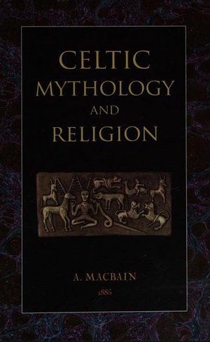 Celtic Mythology and Religion by Alexander Macbain