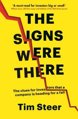 The Signs Were There: The Clues for Investors That a Company Is Heading for a Fall by Tim Steer