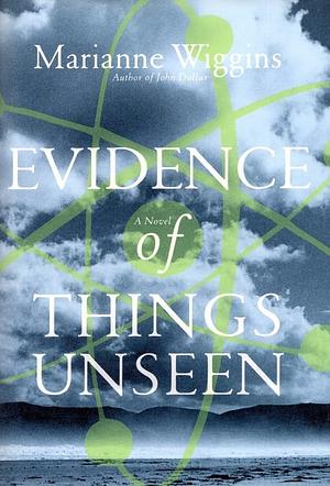Evidence of Things Unseen : A Novel by Marianne Wiggins
