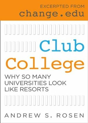 Club College: Why So Many Universities Look Like Resorts by Andrew S. Rosen