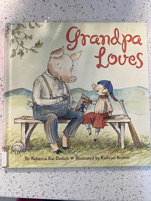 Grandpa Loves by Rebecca Kai Dotlich