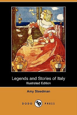 Legends and Stories of Italy (Illustrated Edition) (Dodo Press) by Amy Steedman