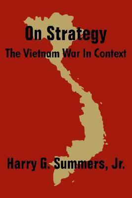 On Strategy: The Vietnam War in Context by Harry G. Summers Jr.