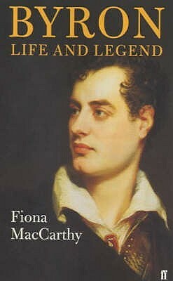 Byron: Life and Legend by Fiona MacCarthy