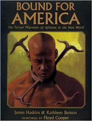 Bound for America: The Forced Migration of Africans to the New World by James Haskins, Kathleen Benson