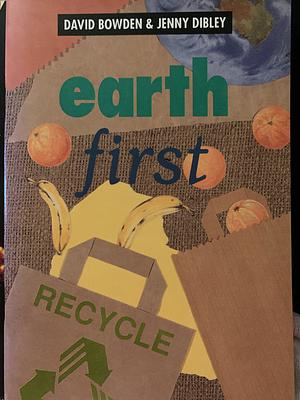 Earth First by David Bowden, Jenny Dibley