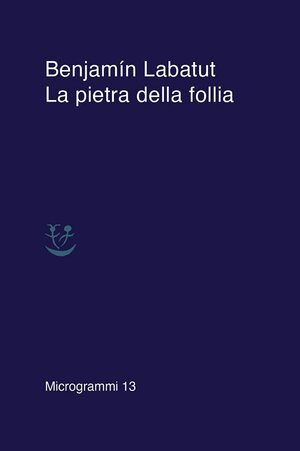 La pietra della follia by Benjamín Labatut