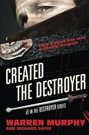 Created The Destroyer by Warren Murphy, Warren Murphy, Richard Sapir