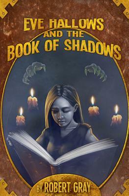 Eve Hallows and the Book of Shadows by Robert Gray