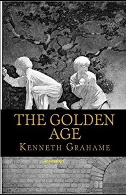 The Golden Age Annotated by Kenneth Grahame