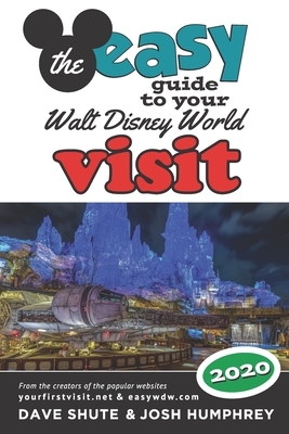 The easy Guide to Your Walt Disney World Visit 2020 by Dave Shute, Josh Humphrey