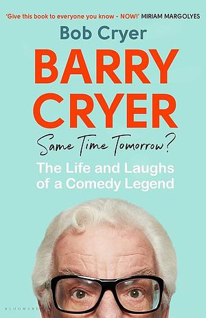 Barry Cryer: Same Time Tomorrow?: The Life and Laughs of a Comedy Legend by Bob Cryer