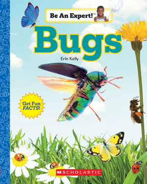 Bugs (Be an Expert!) by Erin Kelly