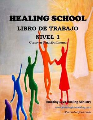 Healing School Libro de Trabajo Nivel 1: Curso en Sanación Interna by Sharon L. Lewis