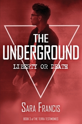 The Underground: Liberty or Death by Sara Francis