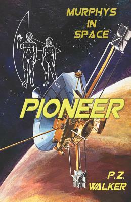 Pioneer: Murphys in Space by P. Z. Walker