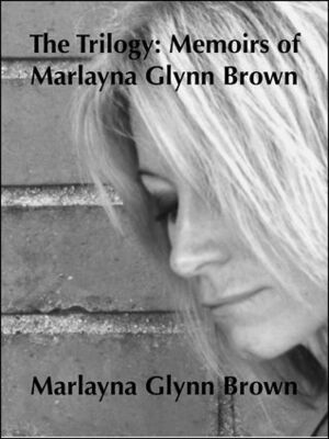 The Trilogy: Memoirs of Marlayna Glynn Brown by Marlayna Glynn