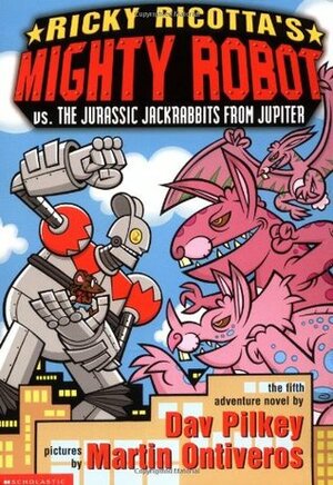 Ricky Ricotta's Mighty Robot vs. the Jurassic Jackrabbits from Jupiter by Dav Pilkey, Martin Ontiveros