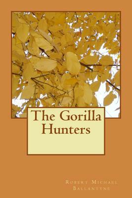 The Gorilla Hunters by Robert Michael Ballantyne