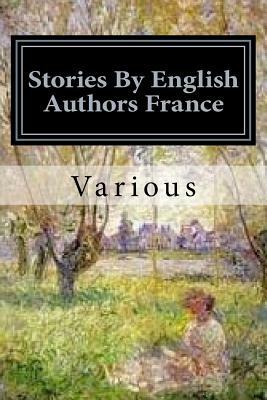 Stories By English Authors France by Robert Louis Stevenson, Ouida, Hesba Stretton