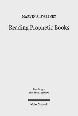 Reading Prophetic Books: Form, Intertextuality, and Reception in Prophetic and Post-Biblical Literature by Marvin A. Sweeney