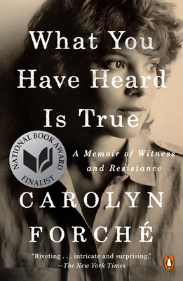 What You Have Heard Is True: A Memoir of Witness and Resistance by Carolyn Forché