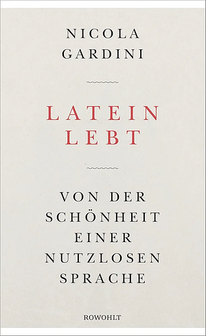 Latein lebt: Von der Schönheit einer nutzlosen Sprache by Nicola Gardini