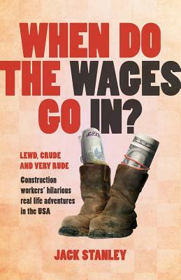 When Do the Wages Go In? by Jack Stanley