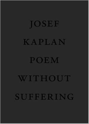 Poem Without Suffering by Josef Kaplan