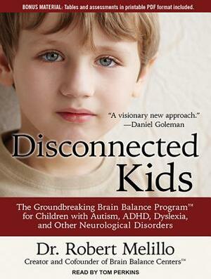 Disconnected Kids: The Groundbreaking Brain Balance Program for Children with Autism, Adhd, Dyslexia, and Other Neurological Disorders by Robert Melillo