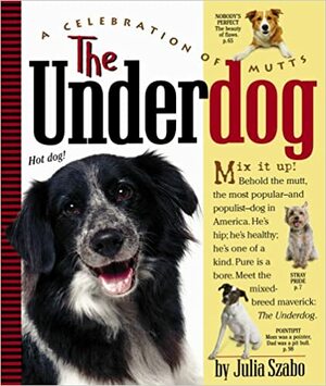 The Underdog: A Celebration of Mutts by Júlia Szabó