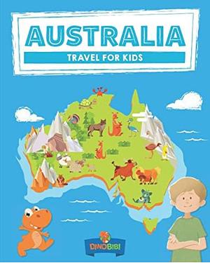 Australia: Travel for kids: The fun way to discover Australia by Dinobibi Publishing