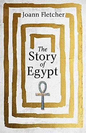 The Story of Egypt by Joann Fletcher by Joann Fletcher, Joann Fletcher