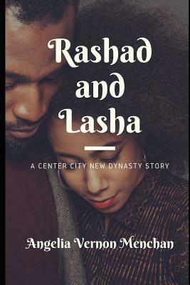 Rashad and Lasha: A Center City New Dynasty Story by Angelia Vernon Menchan