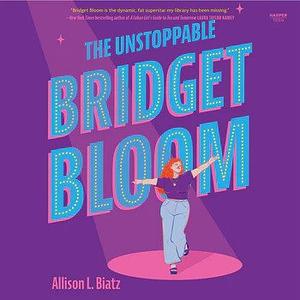 The Unstoppable Bridget Bloom by Allison L. Bitz