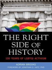 The Right Side of History: 100 Years of LGBTQ Activism: 100 Years of LGBTQ Activism by Adrian Brooks