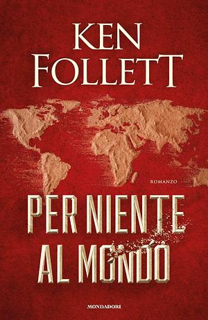 Per niente al mondo by Ken Follett