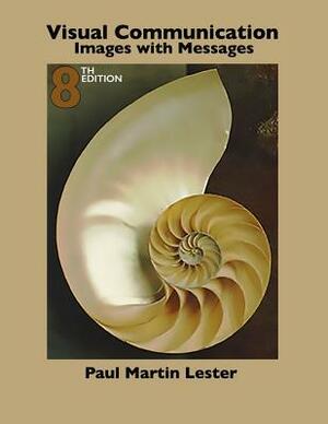 Visual Communication: Images with Messages by Paul Martin Lester